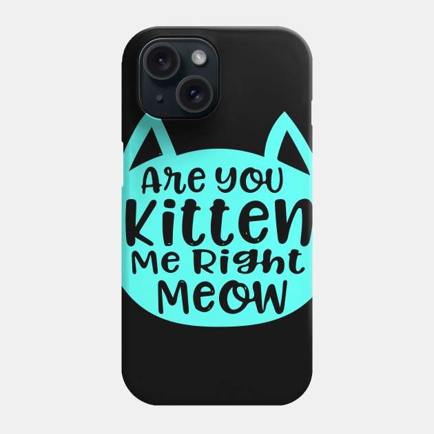 Are you kitten me right meow Phone Case by SkloIlustrator