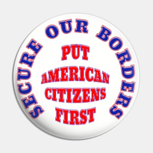 Secure Our Borders Put America Citizens First Pin