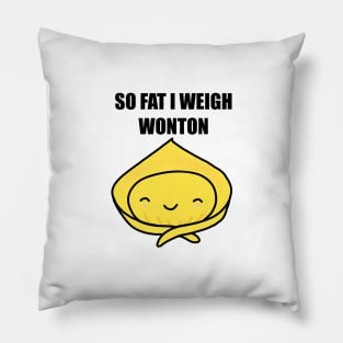 So Fat I Weigh Wonton Pillow