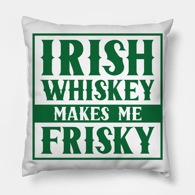 Irish Whiskey Makes Me Frisky St. Patricks Day Pillow by Tom´s TeeStore