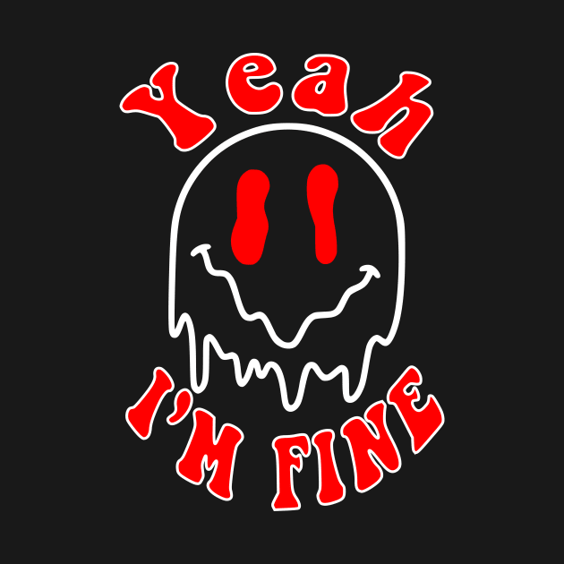 Yeah i'm fine drippy smiley face wave by styleandlife