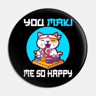 You Maki Me So Happy - Funny Cat Pin