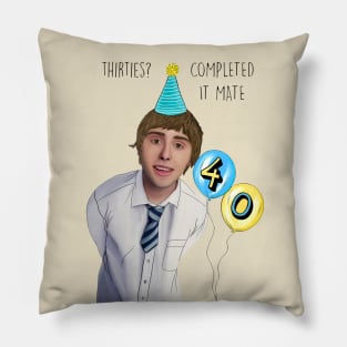 40TH BIRTHDAY COMPLETED IT MATE Pillow