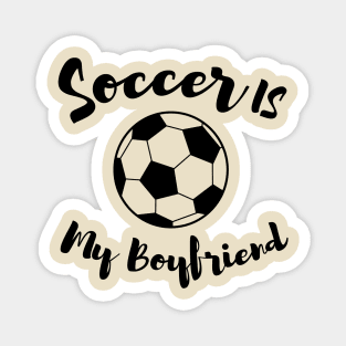 soccer is my boyfriend Magnet