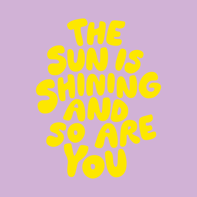 The Sun is Shining and So Are You by The Motivated Type in Lilac Purple and Yellow by MotivatedType