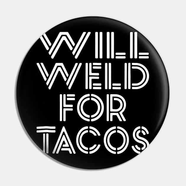 Welder Welding Gifts Shirts Will Weld For Tacos Pin by CovidStore