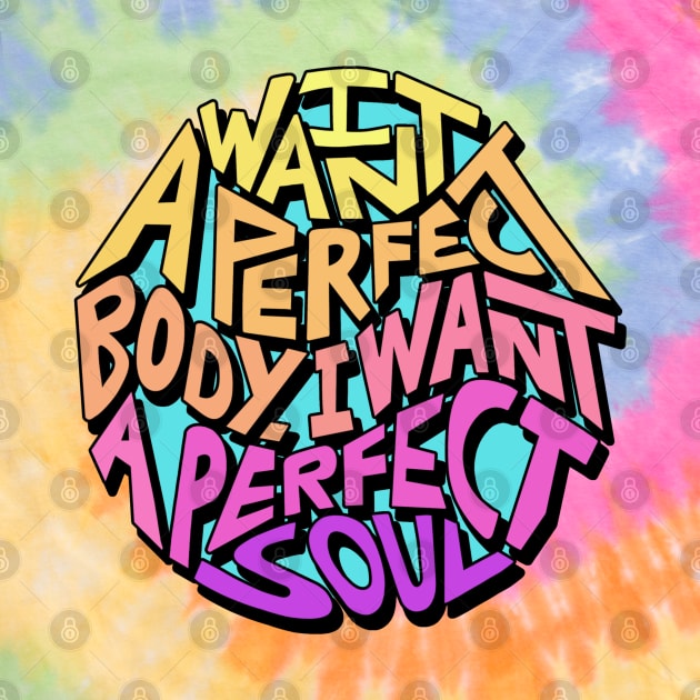 I Want A Perfect Body I Want A Perfect Soul Word Art by Slightly Unhinged