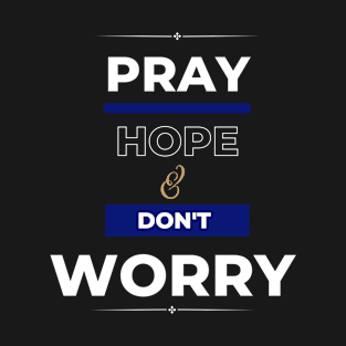 Pray hope & don't worry. T-Shirt