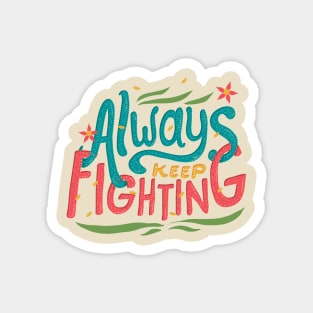 Always Keep Fighting Magnet