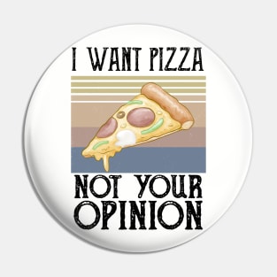 I Want Pizza Not Your Opinion pizza crust Pin