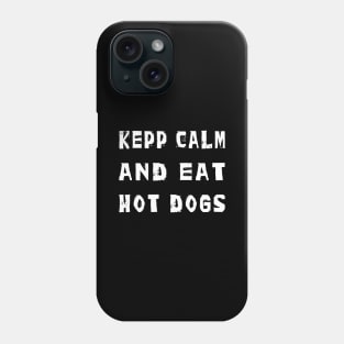 Keep Calm and eat Hot Dogs Phone Case