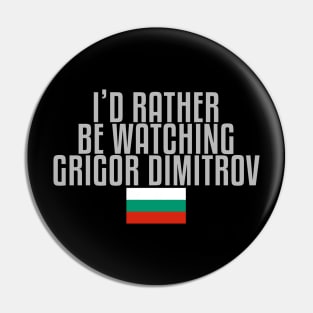 I'd rather be watching Grigor Dimitrov Pin