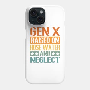 GEN X Raised on Hose Water and Neglect Phone Case