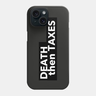 Death then Taxes Phone Case