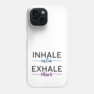 Inhale Calm, Exhale Chaos - Yoga and Meditation Phone Case