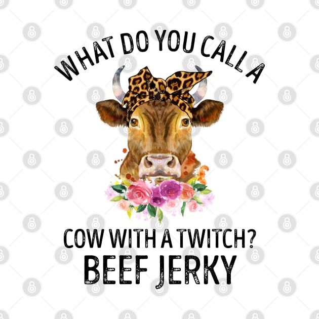 What Do You Call A Cow With A Twitch Beef Jerky by LotusTee