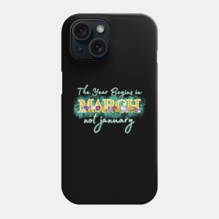 The year begins in March not January Phone Case