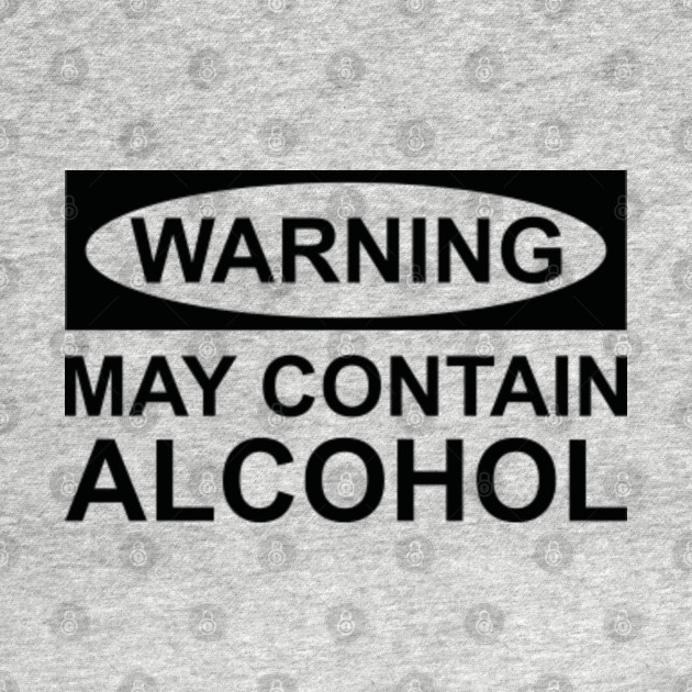 May Contain Alcohol - Alcohol - T-Shirt | TeePublic