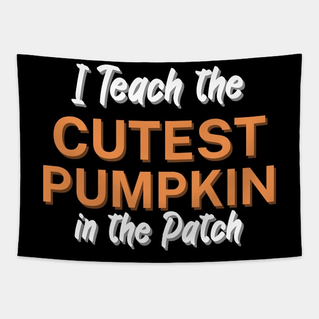 I Teach the Cutest Pumpkin in the Patch Tapestry by maxcode