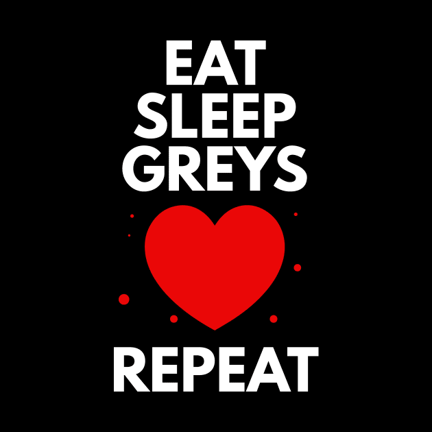 Eat Sleep Greys by BloodLine