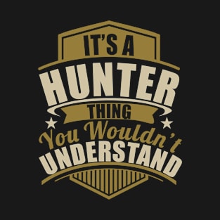 It's A HUNTER Thing You Wouldn't Understand Funny T-Shirt