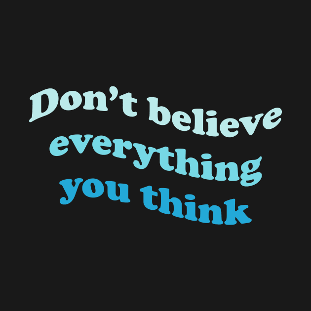 Don’t believe everything you think by DreamPassion