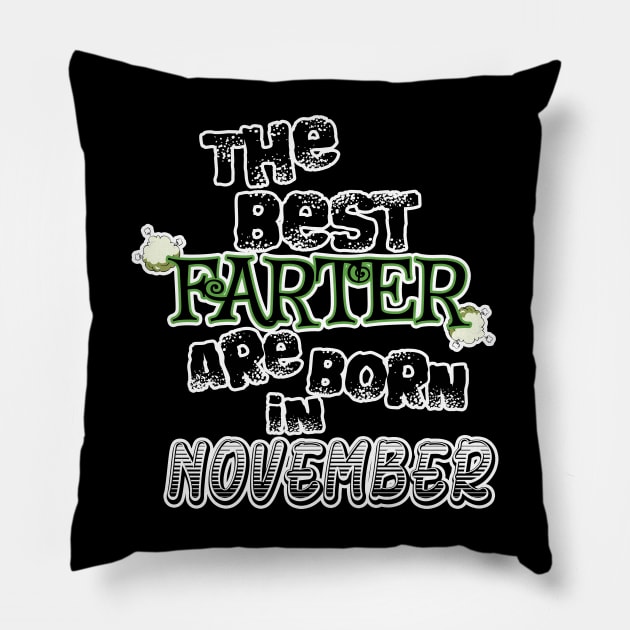 The Best Farter are Born in November Pillow by werdanepo