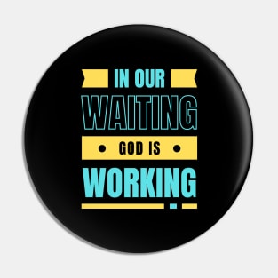 In Our Waiting God Is Working | Christian Typography Pin