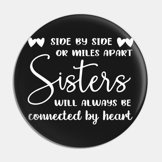 Side by side or miles apart sister always connected by heart Pin by TEEPHILIC