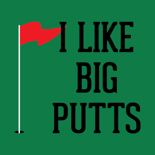 I Like Big Putts T-Shirt