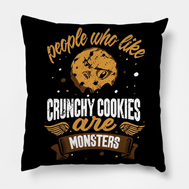 people who like crunchy cookies are monsters funny baker design Pillow by FoxyDesigns95