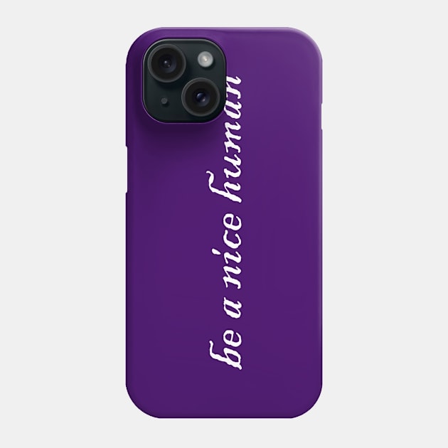 be a nice human Phone Case by Heartsake