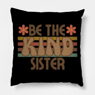 Be The Kind Sister, Sister Gift, Sibling Design Pillow