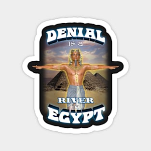 Denial is a River in Egypt Magnet