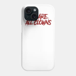 We Are All Clowns Phone Case