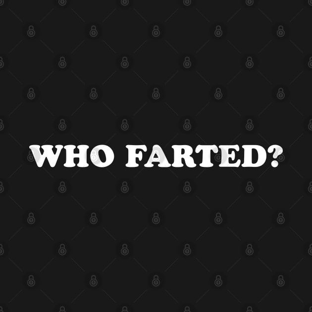 Who Farted by newledesigns