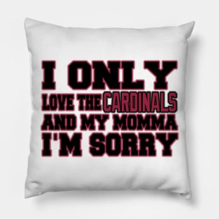 Only Love the Cardinals and My Momma! Pillow