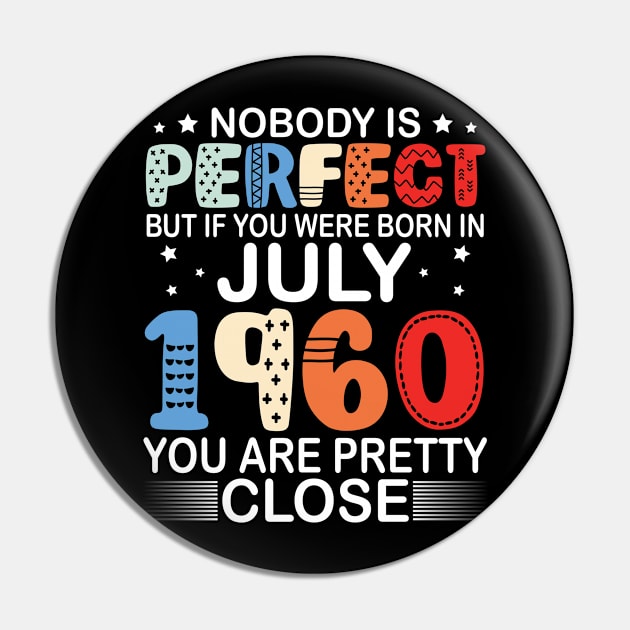 Nobody Is Perfect But If You Were Born In July 1960 You Are Pretty Close Happy Birthday 60 Years Old Pin by bakhanh123