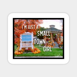 I'm Just a Small Town Girl - Quotes Magnet