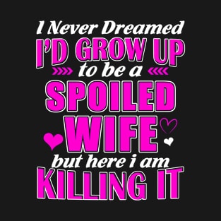 I am a Spoiled Wife T-Shirt