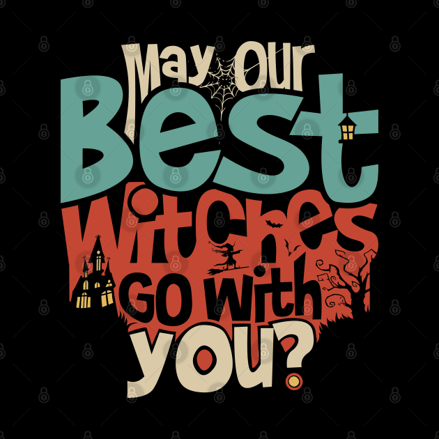 May Our Best Witches Go With You? by Imagein