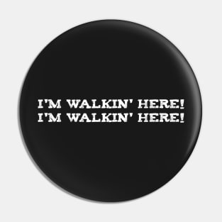 I'm Walkin' Here Pin