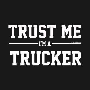 Trust Me Im A Trucker. Cool Gift Idea For Friend T-Shirt