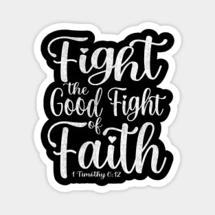 Fight the Good Fight of Faith - 1 Timothy 6:12 Magnet