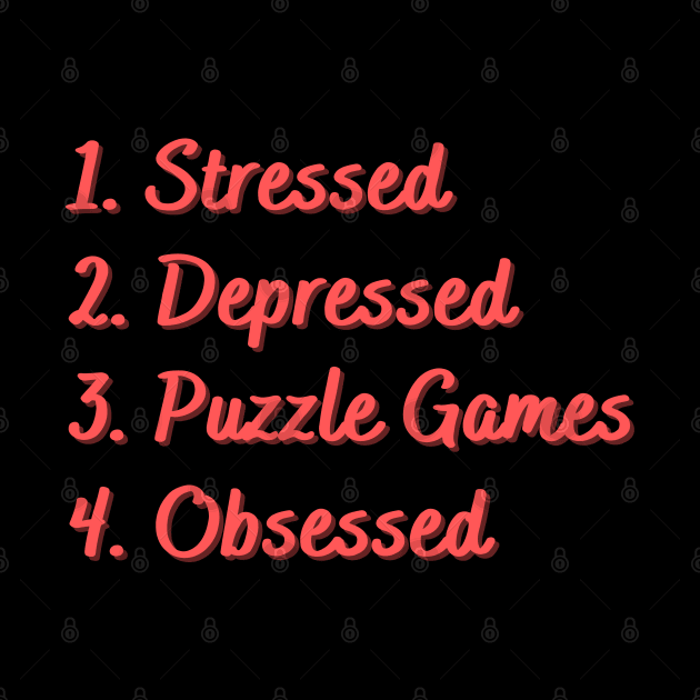 Stressed. Depressed. Puzzle Games. Obsessed. by Eat Sleep Repeat