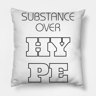 SUBSTANCE OVER HYPE Pillow