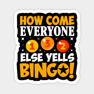 How Come Everyone Else Yells Bingo Magnet