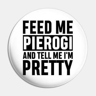 Feed Me Pierogi And Tell Me I'm Pretty Funny Polish Food Gift Pin