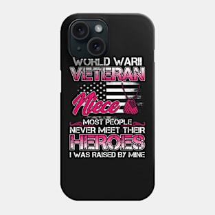 World War II Veteran Niece Most People Never Meet Their Heroes I Was Raised By Mine Phone Case