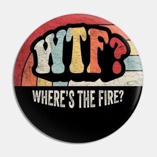 WTF Where's The Fire Funny Firefighter Gift Fireman Puns Emergency Responder Fire Department Pin